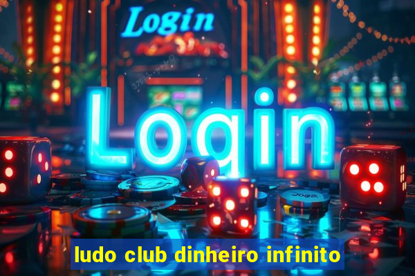 ludo club dinheiro infinito